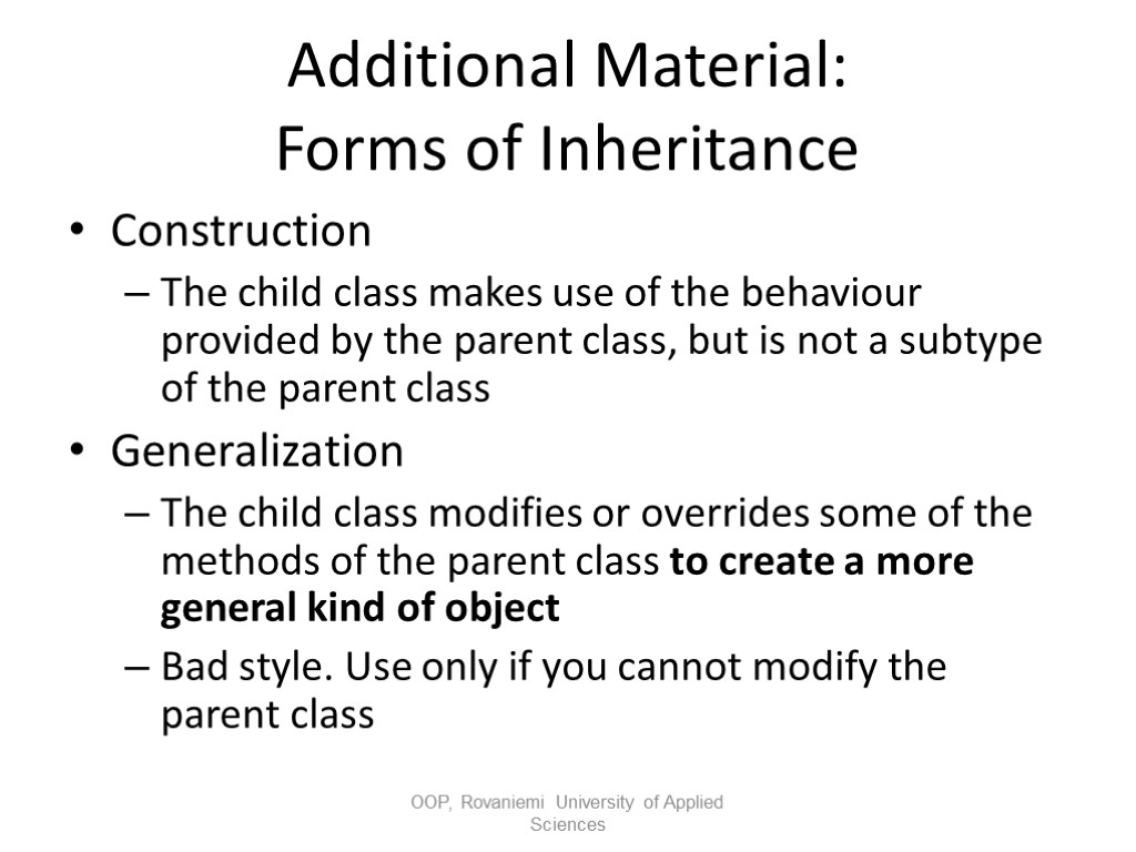 Additional Material: Forms of Inheritance Construction The child class makes use of the behaviour